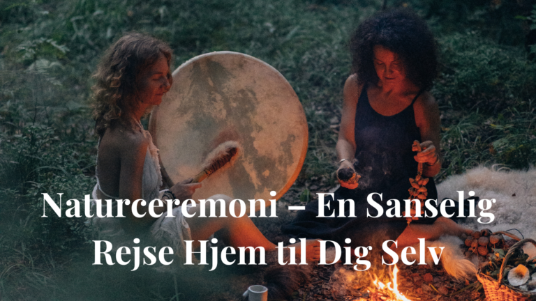Naturceremoni – En Sanselig Rejse Hjem til Dig Selv